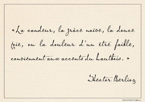 BERLIOZ Hector - Candor, naive grace, sweet joy, or the pain of a weak being, suit the accents of the oboe.