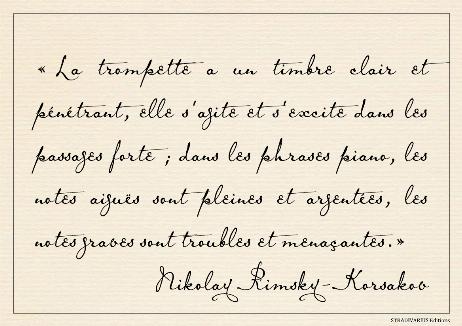 RIMSKY-KORSAKOV Nikolay - The trumpet is clear and penetrating in tone, stirring and rousing in forte passages; in piano phrases the high notes are full and silvery, the low notes troubled, as though threatening danger.