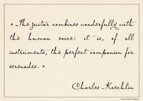 KOECHLIN Charles - The guitar combines wonderfully with the human voice: it is, of all instruments, the perfect companion for serenades. 