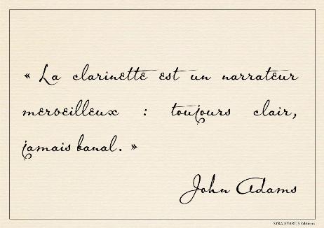 ADAMS John - The clarinet is a wonderful storyteller: always clear, never banal.