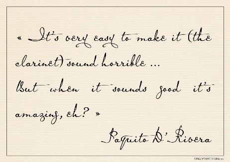 D'RIVERA Paquito - It's very easy to make it (the clarinet) sound horrible... But when it sounds good it's amazing, eh?
