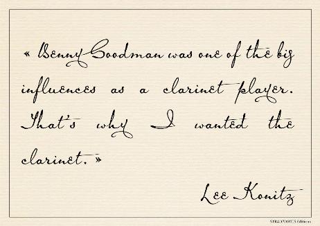 KONITZ Lee - Benny Goodman was one of the big influences as a clarinet player. That’s why I wanted the clarinet. 