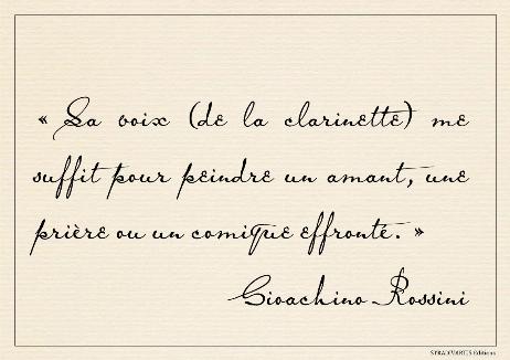 ROSSINI Gioachino - Its voice (the clarinet's) is enough for me to paint a lover, a prayer, or a cheeky comedian.