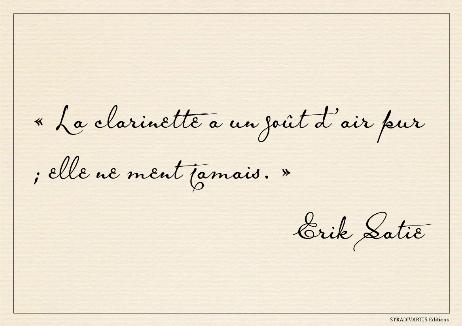 SATIE Erik - The clarinet has a taste of fresh air; it never lies.