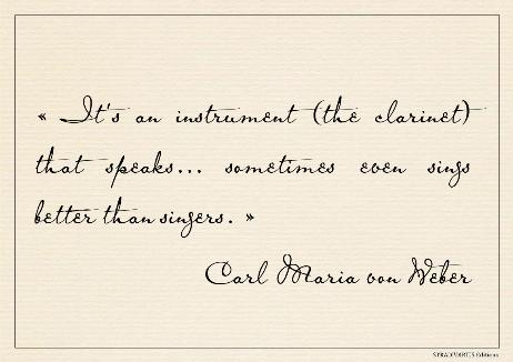WEBER Carl Maria von - It's an instrument (the clarinet) that speaks... sometimes even sings better than singers.